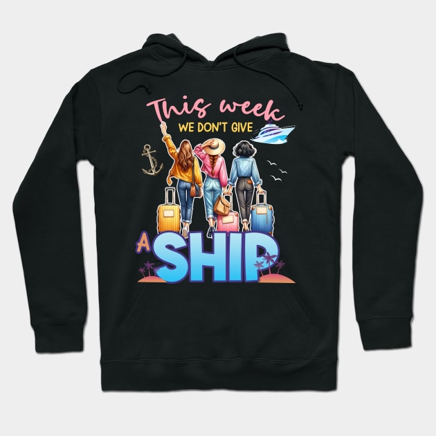 This Week We Don't Give A Ship Funny Cruise Ship Family Gift For Women Hoodie by Los San Der
